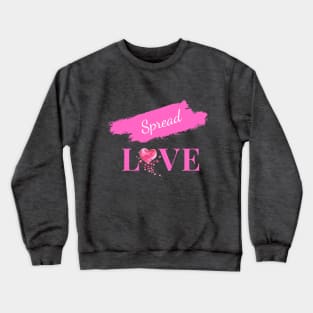 Spread Love - Uplifting and Encouraging Message Crewneck Sweatshirt